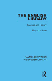 The English Library (Sources and History) - 9781032162119 by Raymond Irwin, 9781032162119