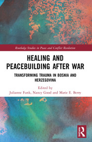 Healing and Peacebuilding after War (Transforming Trauma in Bosnia and Herzegovina) - 9780367502140 by Julianne Funk, Nancy Good, Marie E. Berry, 9780367502140