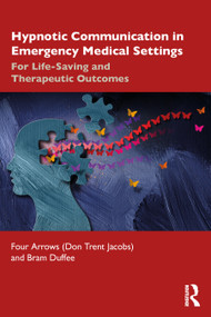 Hypnotic Communication in Emergency Medical Settings (For Life-Saving and Therapeutic Outcomes) - 9781032360027 by Don Trent Jacobs (Four Arrows), Bram Duffee, 9781032360027