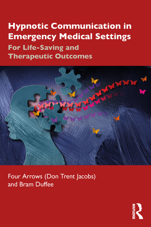 Hypnotic Communication in Emergency Medical Settings (For Life-Saving and Therapeutic Outcomes) - 9781032360027 by Don Trent Jacobs (Four Arrows), Bram Duffee, 9781032360027