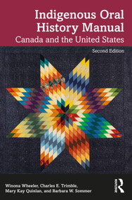 Indigenous Oral History Manual (Canada and the United States) by Winona Wheeler, Charles E. Trimble, Mary Kay Quinlan, Barbara W. Sommer, 9780367746797