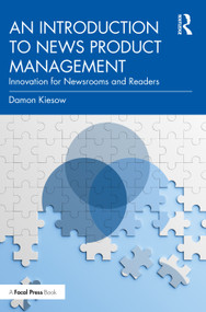 An Introduction to News Product Management (Innovation for Newsrooms and Readers) by Damon Kiesow, 9780367724337