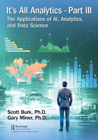 It's All Analytics, Part III (The Applications of AI, Analytics, and Data Science) by Scott Burk, Gary Miner, 9781032552248