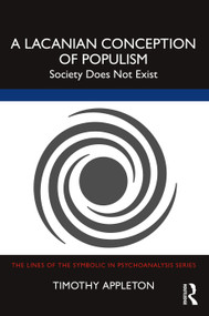 A Lacanian Conception of Populism (Society Does Not Exist) - 9781032557182 by Timothy Appleton, 9781032557182