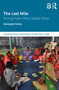 The Last Mile (Turning Public Policy Upside Down) - 9781032591544 by Amarjeet Sinha, 9781032591544