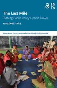 The Last Mile (Turning Public Policy Upside Down) - 9781032591544 by Amarjeet Sinha, 9781032591544