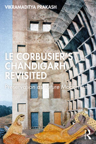 Le Corbusier's Chandigarh Revisited (Preservation as Future Modernism) - 9781032447254 by Vikramaditya Prakash, 9781032447254