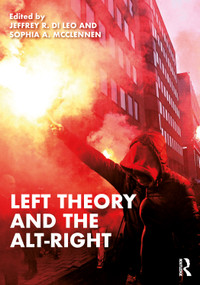 Left Theory and the Alt-Right by Jeffrey R. Di Leo, Sophia A. Mcclennen, 9781032544861