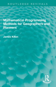 Mathematical Programming Methods for Geographers and Planners by James Killen, 9781032015507