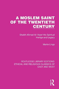 A Moslem Saint of the Twentieth Century (Shaikh Ahmad Al-'Alawī His Spiritual Heritage and Legacy) - 9781032147031 by Martin Lings, 9781032147031