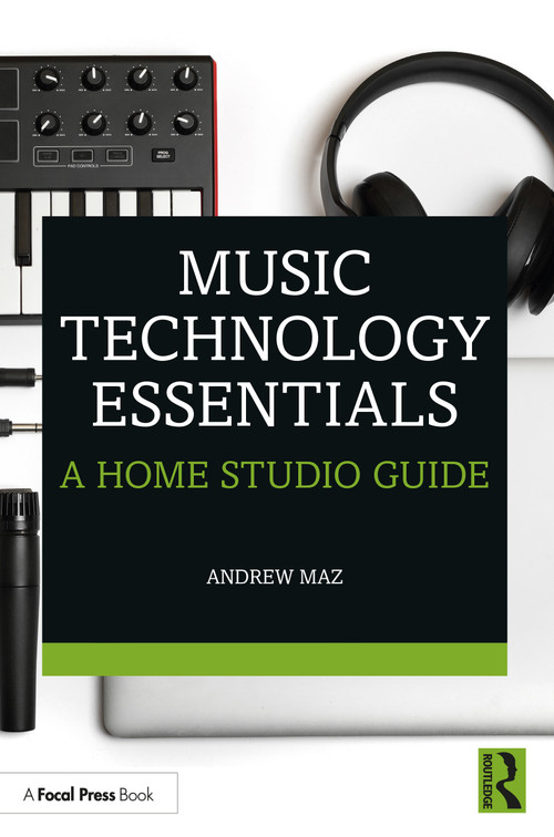 Music Technology Essentials (A Home Studio Guide) by Andrew Maz, 9781032384542