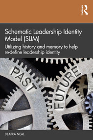 Schematic Leadership Identity Model (SLIM) (Utilizing History and Memory to Help Re-define Leadership Identity) - 9781032494883 by Deatra Neal, 9781032494883