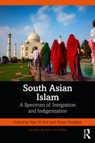 South Asian Islam (A Spectrum of Integration and Indigenization) by Nasr M Arif, Abbas Panakkal, 9781032574752