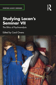 Studying Lacan's Seminar VII (The Ethics of Psychoanalysis) by Carol Owens, 9780367420338