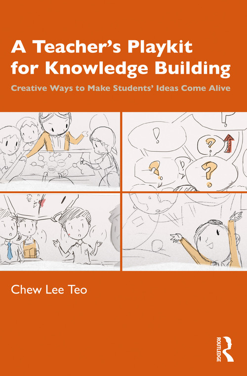 A Teacher's Playkit for Knowledge Building (Creative Ways to Make Students' Ideas Come Alive) by Chew Lee Teo, 9780367710729