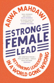Strong Female Lead (Rethinking Leadership in a World Gone Wrong) by Arwa Mahdawi, 9781529360677
