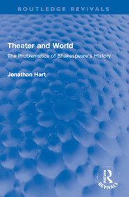 Theater and World (The Problematics of Shakespeare's History) - 9781032005263 by Jonathan Hart, 9781032005263