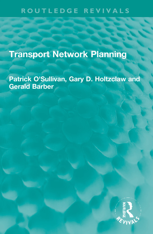 Transport Network Planning by Patrick O'Sullivan, Gary D. Holtzclaw, Gerald Barber, 9781032023496