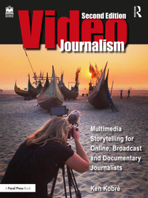 Videojournalism (Multimedia Storytelling for Online, Broadcast and Documentary Journalists) - 9781032223865 by Kenneth Kobre, 9781032223865