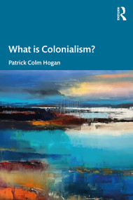 What is Colonialism? by Patrick Colm Hogan, 9781032582085