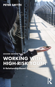 Working with High-Risk Youth (A Relationship-Based Practice Framework) - 9781032419480 by Peter Smyth, 9781032419480