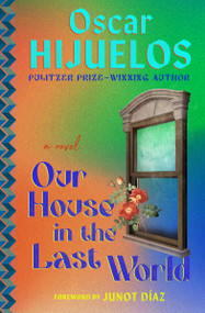 Our House in the Last World (A Novel) by Oscar Hijuelos, Junot Díaz, 9781538722251