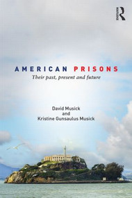 American Prisons (Their Past, Present and Future) - 9781138805798 by David Musick, Kristine Gunsaulus-Musick, 9781138805798