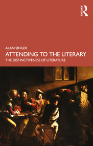 Attending to the Literary (The Distinctiveness of Literature) - 9781032469799 by Alan Singer, 9781032469799