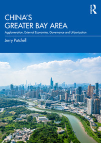 China's Greater Bay Area (Agglomeration, External Economies, Governance and Urbanization) - 9780367462949 by Jerry Patchell, 9780367462949