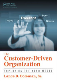 The Customer-Driven Organization (Employing the Kano Model) by Lance B. Coleman Sr., 9781482217100