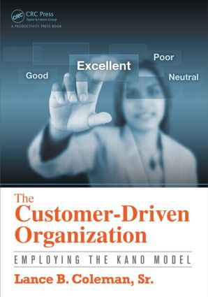 The Customer-Driven Organization (Employing the Kano Model) by Lance B. Coleman Sr., 9781482217100