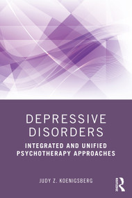Depressive Disorders (Integrated and Unified Psychotherapy Approaches) by Judy Z. Koenigsberg, 9780367742386