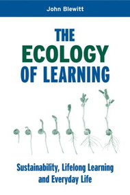 The Ecology of Learning (Sustainability, Lifelong Learning and Everyday Life) by John Blewitt, 9781844072040