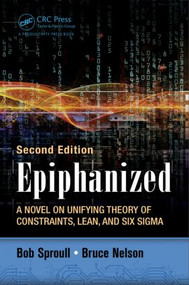 Epiphanized (A Novel on Unifying Theory of Constraints, Lean, and Six Sigma, Second Edition) by Bob Sproull, 9781498714198