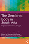 The Gendered Body in South Asia (Negotiation, Resistance, Struggle) by Meenakshi Malhotra, Krishna Menon, Rachana Johri, 9781032525709