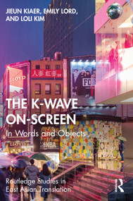 The K-Wave On-Screen (In Words and Objects) - 9781032066516 by Jieun Kiaer, Emily Lord, Loli Kim, 9781032066516