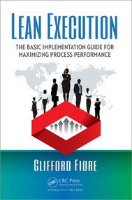 Lean Execution (The Basic Implementation Guide for Maximizing Process Performance) by Clifford Fiore, 9781498752749