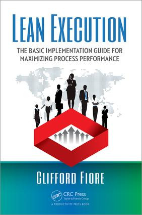 Lean Execution (The Basic Implementation Guide for Maximizing Process Performance) by Clifford Fiore, 9781498752749