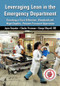 Leveraging Lean in the Emergency Department (Creating a Cost Effective, Standardized, High Quality, Patient-Focused Operation) by Joyce Kerpchar, Charles Protzman, George Mayzell, 9781482237313