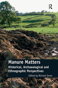 Manure Matters (Historical, Archaeological and Ethnographic Perspectives) - 9781138107625 by Richard Jones, 9781138107625