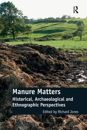 Manure Matters (Historical, Archaeological and Ethnographic Perspectives) - 9781138107625 by Richard Jones, 9781138107625