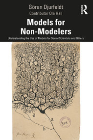 Models for Non-Modelers (Understanding the Use of Models for Social Scientists and Others) by Göran Djurfeldt, 9781032357379