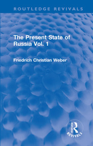 The Present State of Russia Vol. 1 by Friedrich Christian Weber, 9781032218748