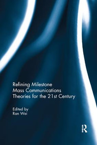 Refining Milestone Mass Communications Theories for the 21st Century by Ran Wei, 9781138294882