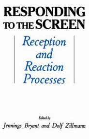 Responding To the Screen (Reception and Reaction Processes) - 9780805810448 by Jennings Bryant, Dolf Zillmann, 9780805810448