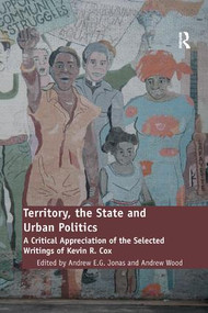 Territory, the State and Urban Politics (A Critical Appreciation of the Selected Writings of Kevin R. Cox) - 9781138268005 by Andrew Wood, Andrew Jonas, 9781138268005