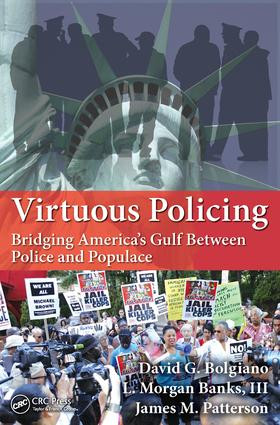 Virtuous Policing (Bridging America's Gulf Between Police and Populace) by David G. Bolgiano, L. Morgan Banks, III, James M. Patterson, 9781498723503