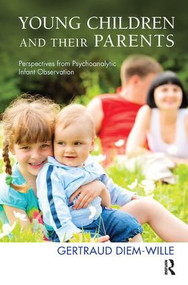Young Children and their Parents (Perspectives from Psychoanalytic Infant Observation) - 9781780491431 by Gertraud Diem-Wille, 9781780491431