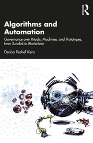 Algorithms and Automation (Governance over Rituals, Machines, and Prototypes, from Sundial to Blockchain) by Denisa Kera, 9781032038636