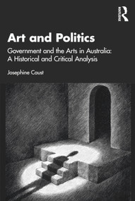 Art and Politics (Government and the Arts in Australia: A Historical and Critical Analysis) by Josephine Caust, 9781032040721